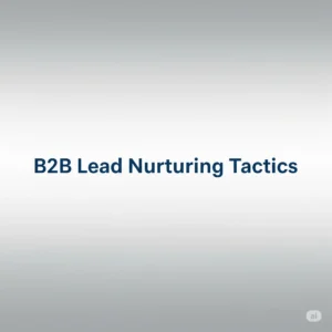 b2b lead nurturing tactics