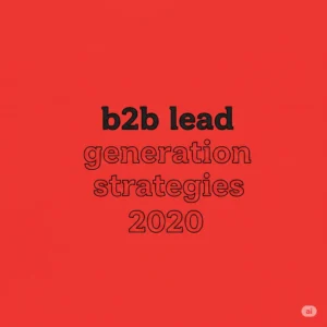 b2b lead generation strategies 2020